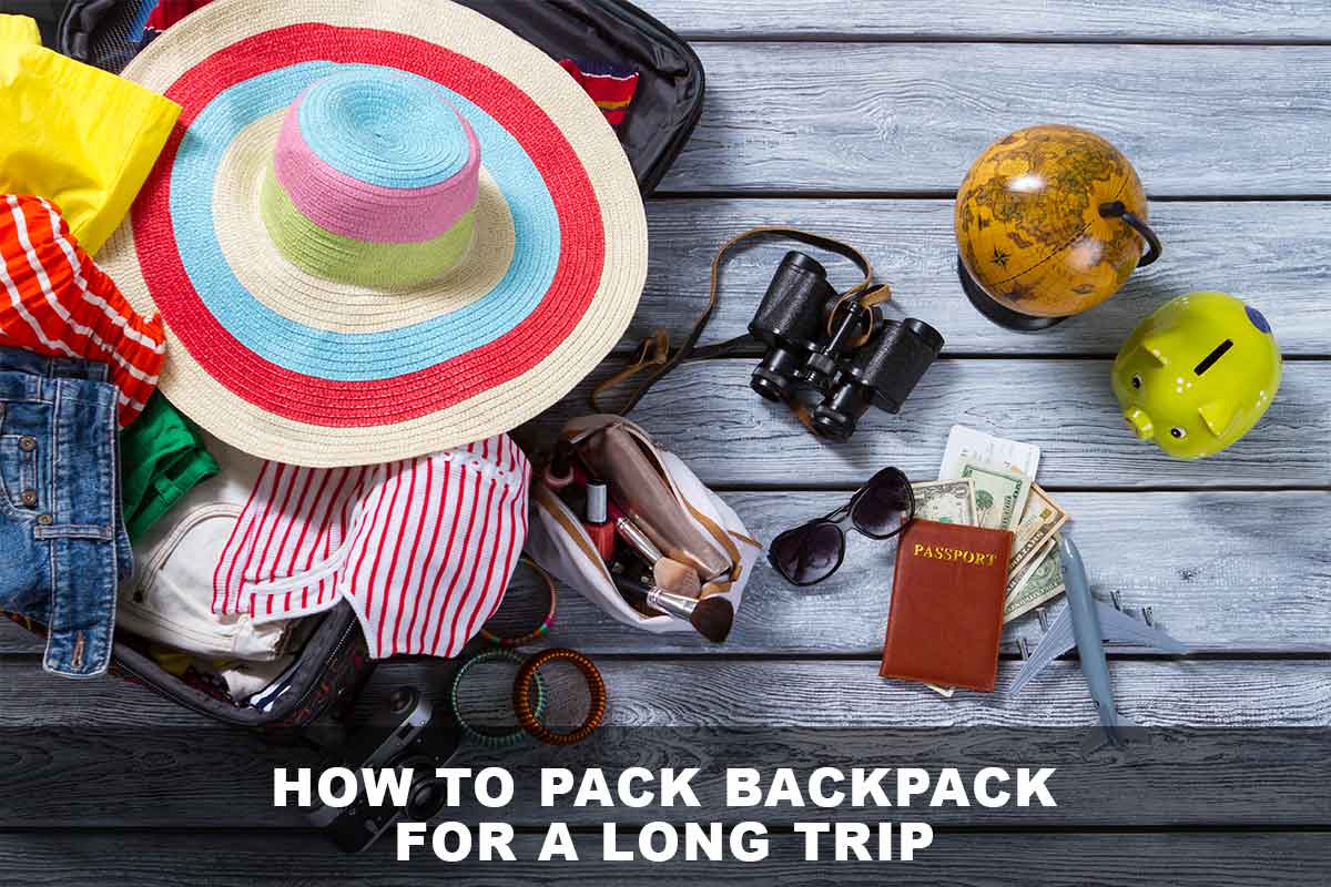 How to pack backpack for a long trip